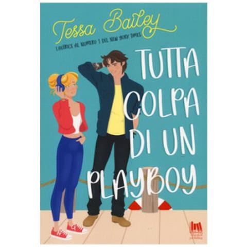 Tessa Bailey - Tutta Colpa Di Un Playboy - Foto 1