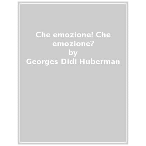 Georges Didi-Huberman - Che emozione! Che emozione? - Foto 1