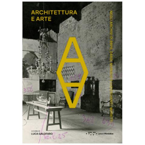 Luca Galofaro - Architettura e arte. Negli archivi di BBPR, Dardi, Monaco e Luccichenti, Moretti - Foto 1
