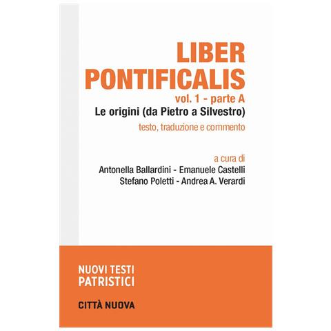 Antonella Ballardini - Liber pontificalis. Vol. 1: Le origini (da Pietro ad Agapito) - Foto 1
