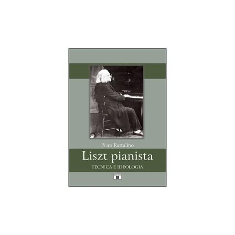 Piero Rattalino - Liszt pianista. Tecnica e ideologia - Foto 1