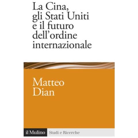 Matteo Dian - La Cina, Gli Stati Uniti E Il Futuro Dell'ordine Internazionale - Foto 1