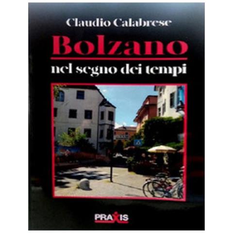 Claudio Calabrese - Bolzano Nel Segno Dei Tempi - Foto 1