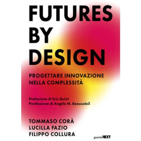 Tommaso Corà - Futures by design. Progettare innovazione nella complessità - Foto 1