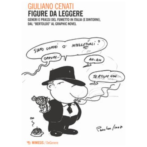 Giuliano Cenati - Figure Da Leggere. Generi E Prassi Del Fumetto In Italia (e Dintorni) Dal «bertoldo» Al Graphic Novel - Foto 1