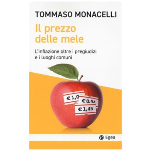 Tommaso Monacelli - Il Prezzo Delle Mele. L'inflazione Oltre I Pregiudizi E I Luoghi Comuni - Foto 1