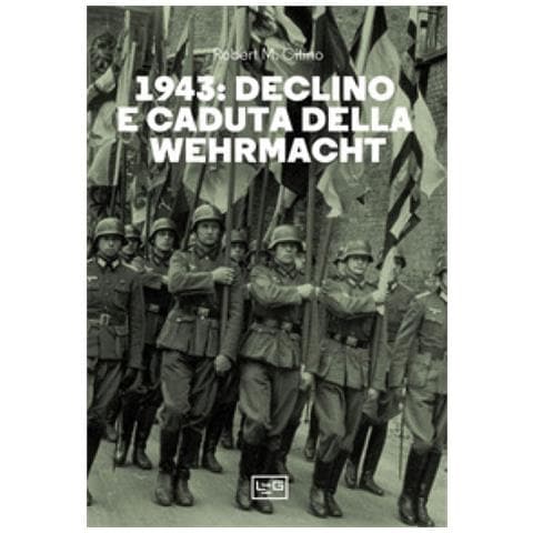Robert M. Citino - 1943. Declino E Caduta Della Wehrmacht - Foto 1