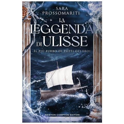 Sara Prossomariti - La leggenda di Ulisse. Il più furbo di tutti gli eroi - Foto 1