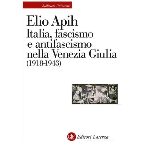 Elio Apih - Italia, fascismo e antifascismo nella Venezia Giulia (1918-1943) - Foto 1