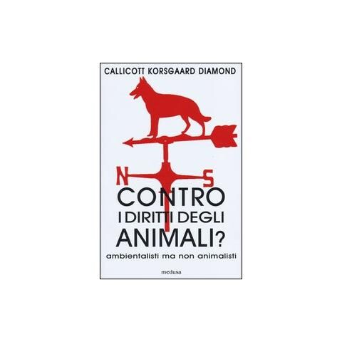 John B. Callicott - Contro i diritti degli animali? Ambientalisti ma non animalisti - Foto 2