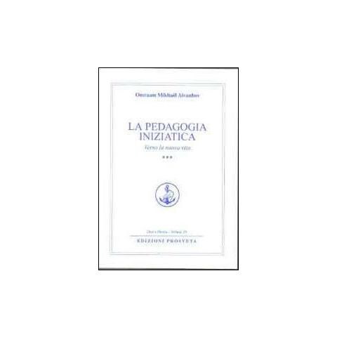Omraam Mikhaël Aïvanhov - La pedagogia iniziatica. Vol. 3: Verso la nuova vita - Foto 1
