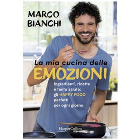 Marco Bianchi - La Mia Cucina Delle Emozioni. Ingredienti, Ricette E Tanta Salute: Gli Happy Food Perfetti Per Ogni Giorno - Foto 1