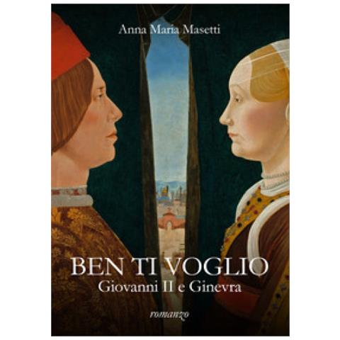 Anna Maria Masetti - Ben Ti Voglio. Giovanni Ii E Ginevra - Foto 1