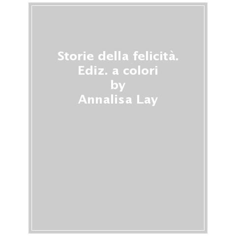 Annalisa Lay - Storie Della Felicità. Ediz. A Colori - Foto 1