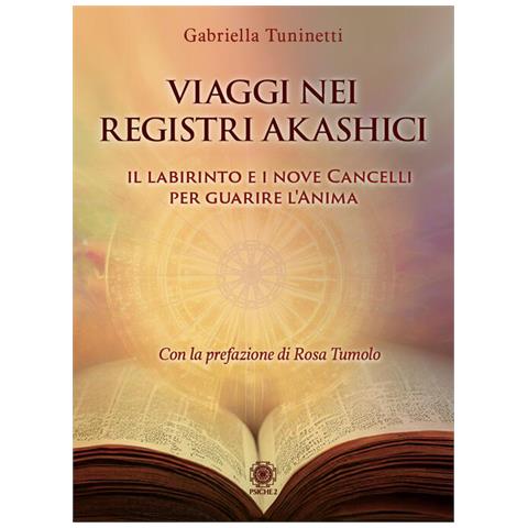 Gabriella Tuninetti - Viaggi Nei Registri Akashici. Il Labirinto E I Nove Cancelli Per Guarire L'anima - Foto 2