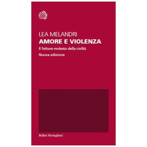 Lea Melandri - Amore E Violenza. Il Fattore Molesto Della Civiltà. Nuova Ediz. - Foto 1