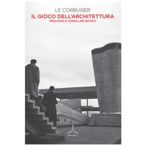 Charles Edouard Jeanneret Le Corbusier - Il Gioco Dell'architettura. Prologhi E Corollari Infiniti - Foto 1