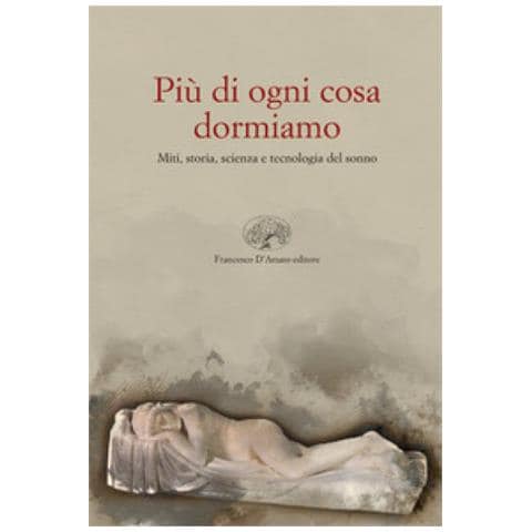 Più Di Ogni Altra Cosa Dormiamo. Miti, Storia E Tecnologia Del Sonno - Foto 1