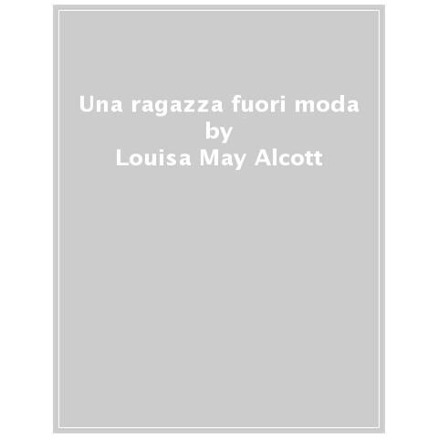 Louisa May Alcott - Una Ragazza Fuori Moda - Foto 1