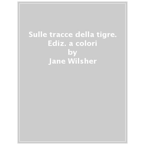 Jane Wilsher - Sulle tracce della tigre. Ediz. a colori - Foto 1