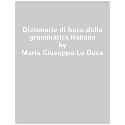 Maria Giuseppa Lo Duca - Dizionario Di Base Della Grammatica Italiana - Foto 1