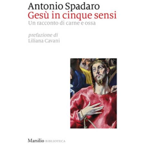Antonio Spadaro - Gesù In Cinque Sensi. Un Racconto Di Carne E Ossa - Foto 1