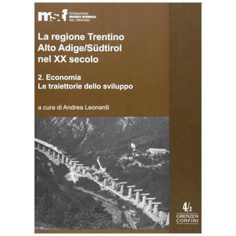 La regione Trentino Alto Adige / Südtirol nel XX secolo. Vol. 2: Economia. - Foto 1