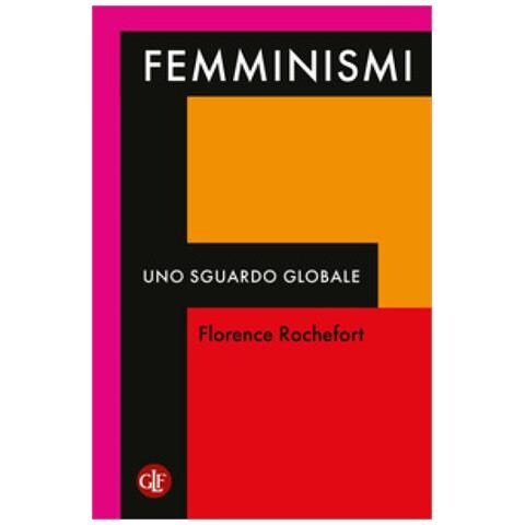 Florence Rochefort - Femminismi. Uno Sguardo Globale - Foto 1