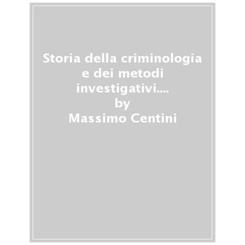 Massimo Centini - Storia Della Criminologia E Dei Metodi Investigativi. Dall'impronta Digitale Alle Moderne Analisi Genetiche - Foto 1