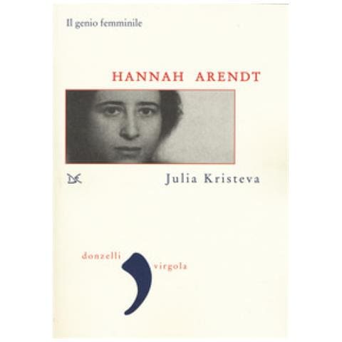 Julia Kristeva - Hannah Arendt. Il genio femminile - Foto 1
