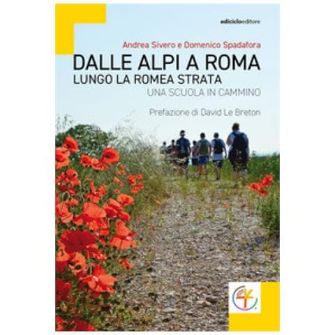 Andrea Sivero - Dalle Alpi a Roma. Lungo la Romea Strata. Una scuola in cammino - Foto 1