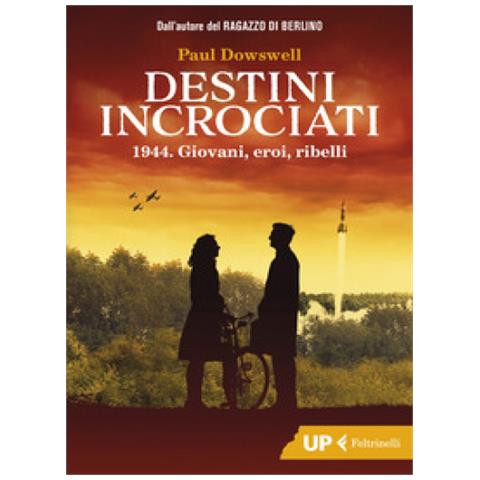 Paul Dowswell - Destini Incrociati. 1944. Giovani, Eroi, Ribelli - Foto 1