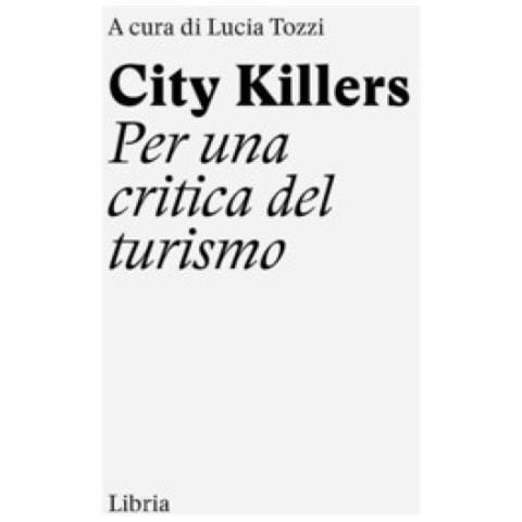 Lucia Tozzi - City killers. Per una critica del turismo. Ediz. a spirale - Foto 1