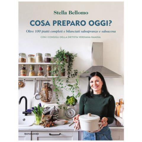 Stella Bellomo - Cosa Preparo Oggi? Oltre 100 Piatti Completi E Bilanciati Salvapranzo E Salvacena - Foto 1
