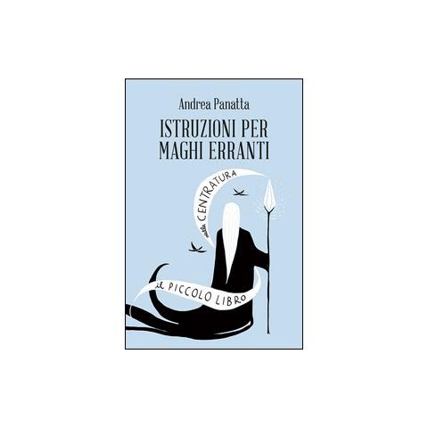 Andrea Panatta - Istruzioni per maghi erranti. Il piccolo libro della centratura - Foto 1