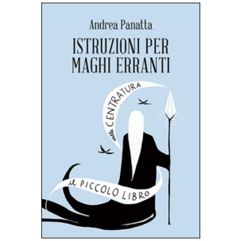 Andrea Panatta - Istruzioni per maghi erranti. Il piccolo libro della centratura - Foto 3