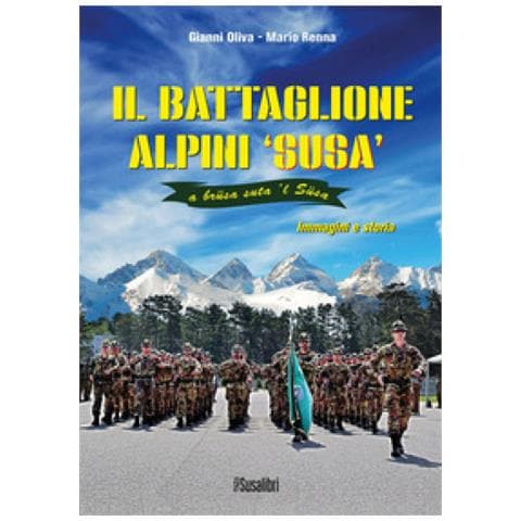 Gianni Oliva - Il battaglione alpini Susa. Immagini e storia - Foto 1