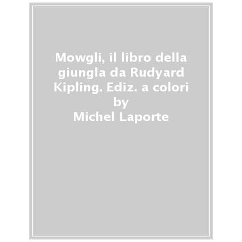 Michel Laporte - Mowgli, Il Libro Della Giungla Da Rudyard Kipling. Ediz. A Colori - Foto 1