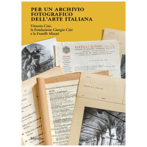Monica Bassanello - Per un archivio fotografico dell’arte italiana. Vittorio Cini, la Fondazione Giorgio Cini e la Fratelli Alinari. Ediz. illustrata - Foto 1