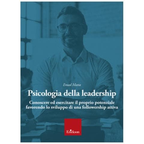 Emad Samir Matta - Psicologia Della Leadership. Conoscere Ed Esercitare Il Proprio Potenziale Favorendo Lo Sviluppo Di Una Followership Attiva - Foto 1