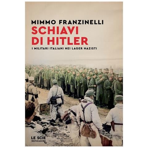 Mimmo Franzinelli - Schiavi di Hitler. I militari italiani nei lager nazisti - Foto 1
