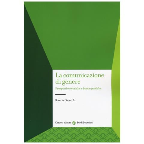 Saveria Capecchi - La comunicazione di genere. Prospettive teoriche e buone pratiche - Foto 1