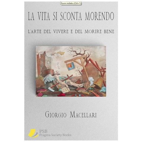 Giorgio Macellari - La vita si sconta morendo. L'arte del vivere e del morire bene - Foto 1