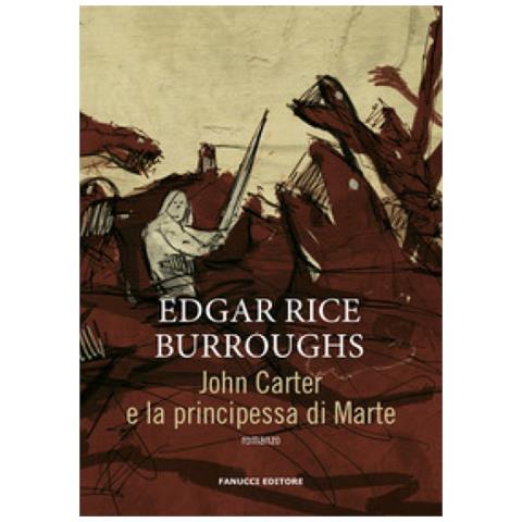 Edgar Rice Burroughs - John Carter E La Principessa Di Marte. Barsoom. Vol. 1 - Foto 1