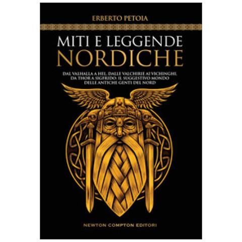 Erberto Petoia - Miti E Leggende Nordiche. Dal Valhalla A Hel, Dalle Valchirie Ai Vichinghi, Da Thor A Sigfrido: Il Suggestivo Mondo Delle Antiche Genti Del Nord - Foto 1