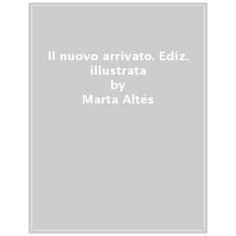Marta Altés - Il Nuovo Arrivato. Ediz. A Colori - Foto 1
