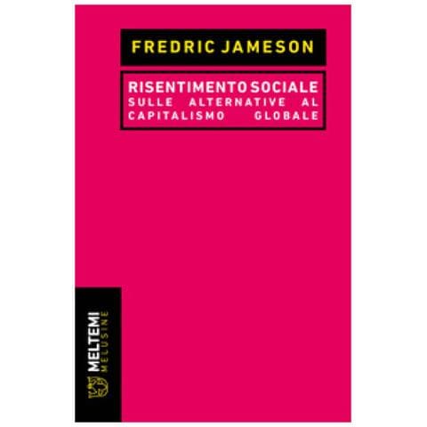 Fredric Jameson - Risentimento Sociale. Sulle Alternative Al Capitalismo Globale - Foto 1