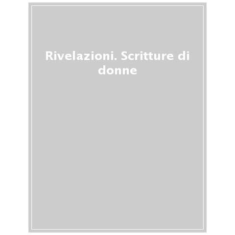 Erminia Ardissino - Rivelazioni. Scritture di donne e per donne nell'Italia della prima età moderna - Foto 1