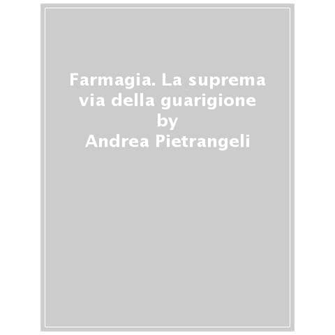 Andrea Pietrangeli - Farmagia. La Suprema Via Della Guarigione - Foto 1
