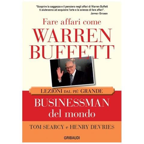 Fare Affari Come Warren Buffett. Lezioni Dal Piu Grande Businessman Del Mondo - Foto 1